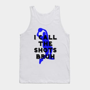 I call the shots bruh Tank Top